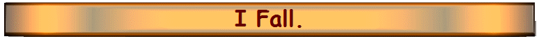 I Fall.