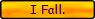 I Fall.